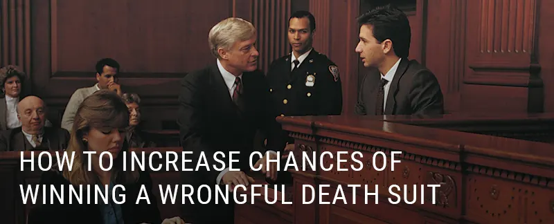 How to Increase Your Chances of Winning a Wrongful Death Suit in California